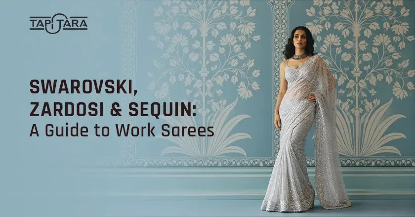 Swarovski, Zardosi & Sequin: A Guide to Work Sarees