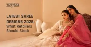 Latest Saree Designs 2026: What Retailers Should Stock